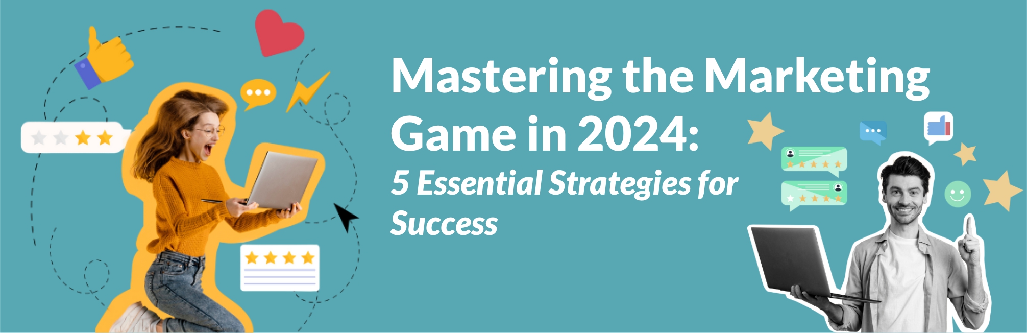 Mastering the Marketing Game in 2024:                          5 Essential Strategies for Success