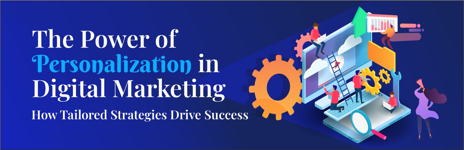 Personalization in Digital Marketing: Proven Tailored Strategies to Skyrocket Your Success