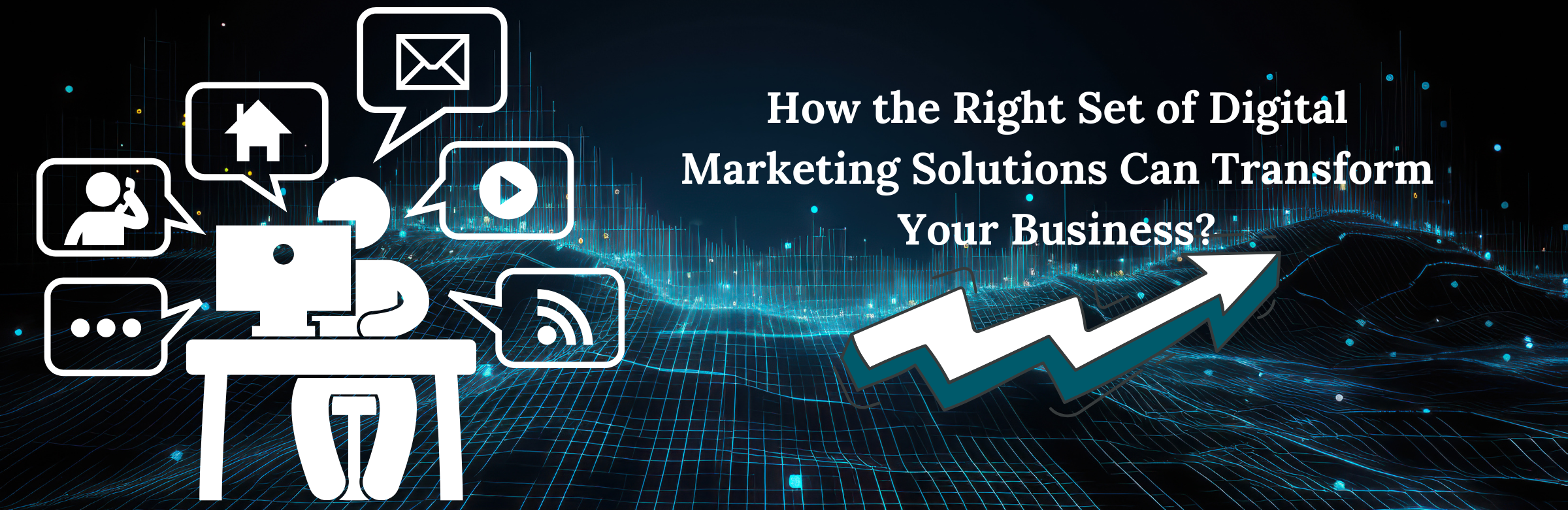 How the Right Set of Digital Marketing Solutions Can Transform Your Business?