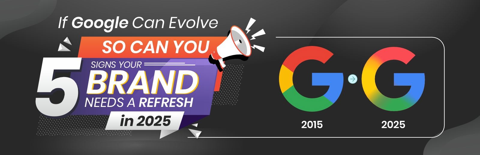 If Google Can Evolve, So Can You: 5 Signs Your Brand Needs a Refresh in 2025